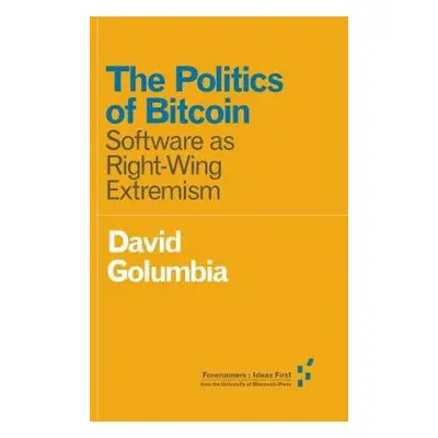 Politics of Bitcoin - Golumbia, David