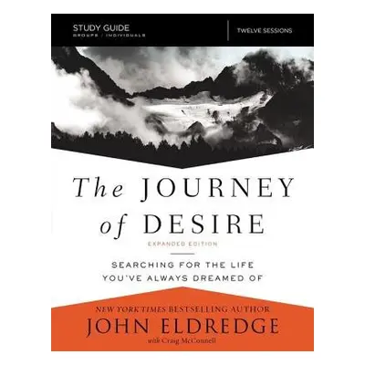 Journey of Desire Study Guide Expanded Edition - Eldredge, John a McConnell, Craig