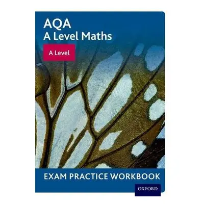 AQA A Level Maths: A Level Exam Practice Workbook