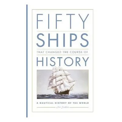 Fifty Ships that Changed the Course of History - Graham, Ian