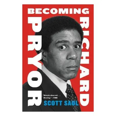 Becoming Richard Pryor - Saul, Scott