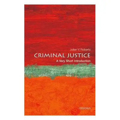 Criminal Justice: A Very Short Introduction - Roberts, Julian V. (Professor of Criminology, Univ