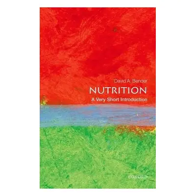 Nutrition: A Very Short Introduction - Bender, David (Emeritus Professor of Nutritional Biochemi