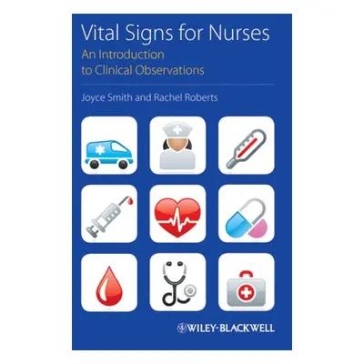 Vital Signs for Nurses - Smith, Joyce (University of Salford) a Roberts, Rachel (Calderdale and 