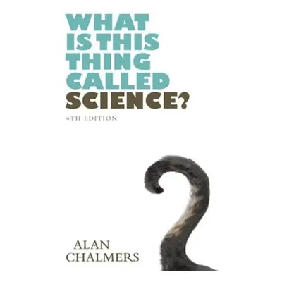 What is This Thing Called Science? - Chalmers, Alan