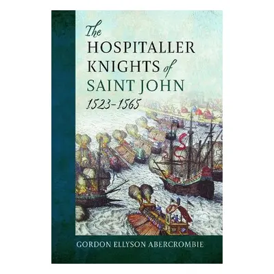 Hospitaller Knights of Saint John, 1523-1565 - Abercrombie, Gordon Ellyson Abercrombie