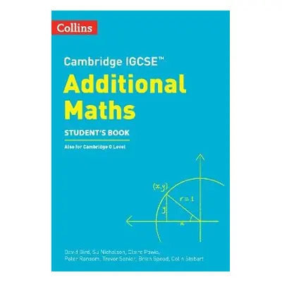 Cambridge IGCSE™ Additional Maths Student’s Book - Bird, David a Powis, Claire a Nicholson, Su a