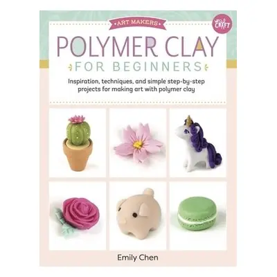 Polymer Clay for Beginners - Chen, Emily