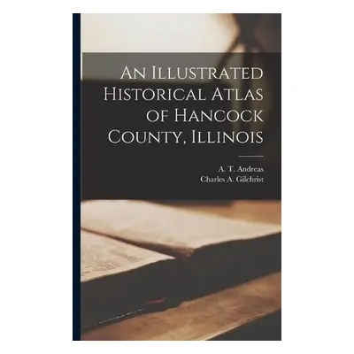 Illustrated Historical Atlas of Hancock County, Illinois