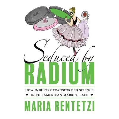 Seduced by Radium - Rentetzi, Maria