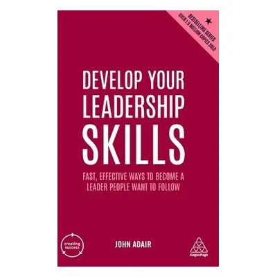 Develop Your Leadership Skills - Adair, John