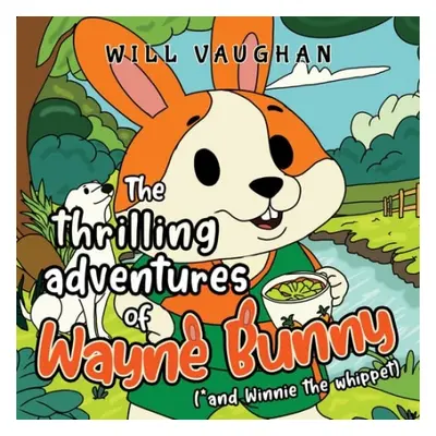 thrilling adventures of Wayne Bunny (*and Winnie the whippet) - Vaugn, Will