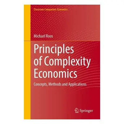 Principles of Complexity Economics - Roos, Michael