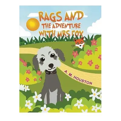 Rags and the Adventure with Mrs Fox - Houston, A. M.