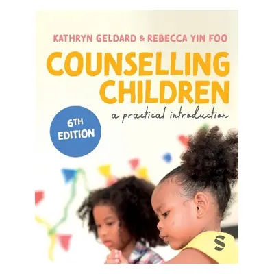 Counselling Children - Geldard, Kathryn a Yin Foo, Rebecca