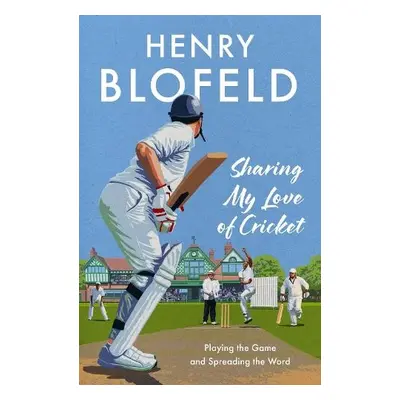 Sharing My Love of Cricket - Blofeld, Henry