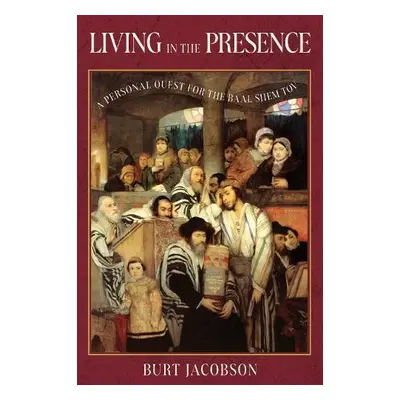 Living in the Presence - Jacobson, Rabbi Burt