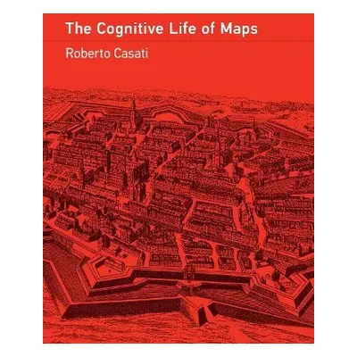 Cognitive Life of Maps - Casati, Roberto