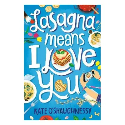 Lasagna Means I Love You - O'Shaughnessy, Kate