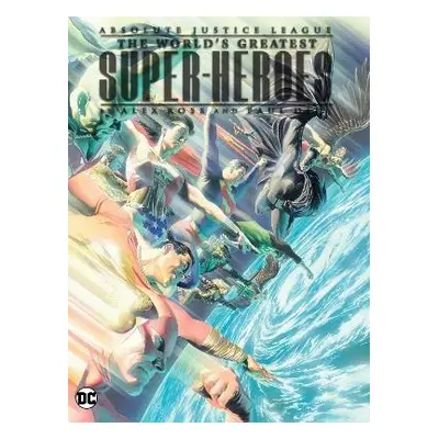 Absolute Justice League: The World's Greatest Super-Heroes by Alex Ross a Paul Dini (New Edition