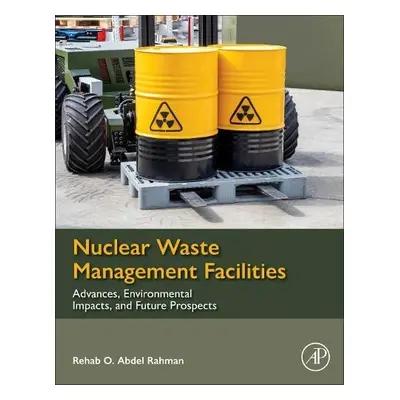 Nuclear Waste Management Facilities - Rahman, Rehab O Abdel, PHD (Radioactive Waste Management D