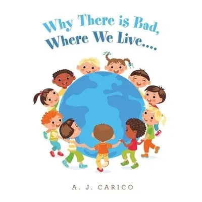 Why There Is Bad, Where We Live.... - Carico, A J