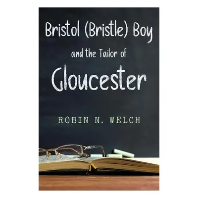 BRISTOL (BRISTLE) BOY: THE TAILOR OF GLOUCESTER - Welch, Robin