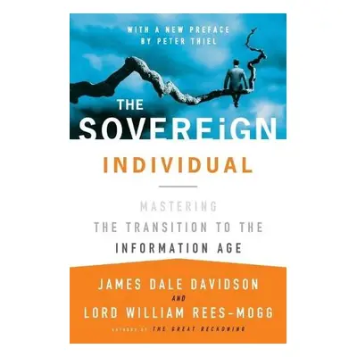 Sovereign Individual: Mastering the Transition to the Information Age - Davidson, James Dale a R