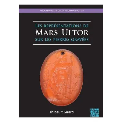 Les representations de Mars Ultor sur les pierres gravees - Girard, Thibault (Universite Lumiere