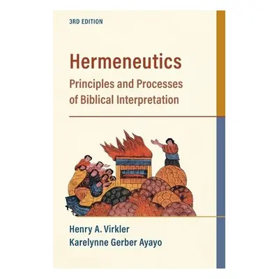 Hermeneutics – Principles and Processes of Biblical Interpretation - Virkler, Henry A. a Ayayo, 