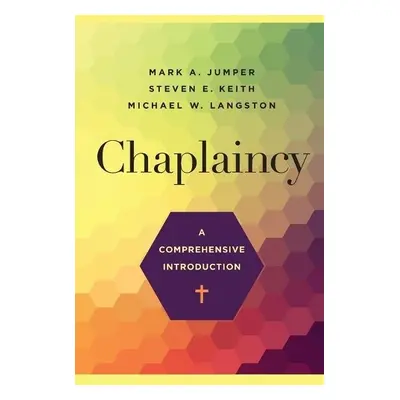 Chaplaincy – A Comprehensive Introduction - Jumper, Mark A. a Keith, Steven E. a Langston, Micha