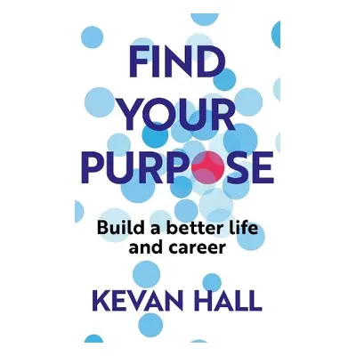 Find Your Purpose - Hall, Kevan