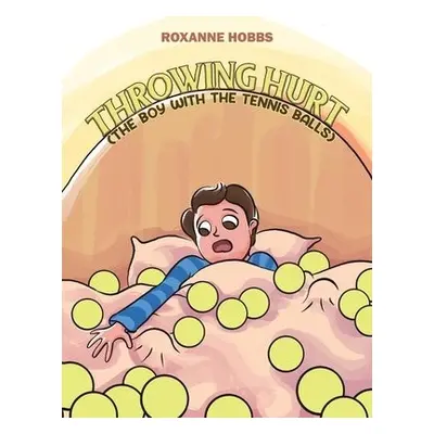 Throwing Hurt (The Boy with the Tennis Balls) - Hobbs, Roxanne