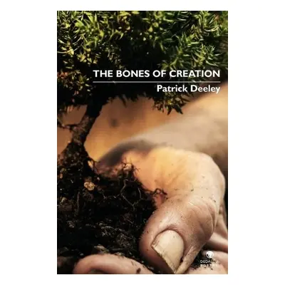 Bones of Creation - Deeley, Patrick