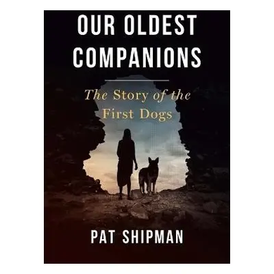 Our Oldest Companions - Shipman, Pat