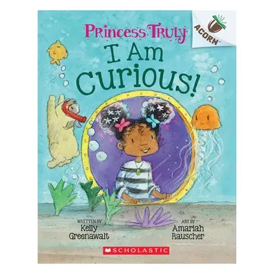 I Am Curious: An Acorn Book (Princess Truly #7)