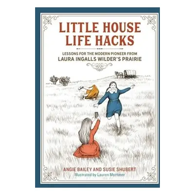 Little House Life Hacks - Bailey, Angie a Shubert, Susie