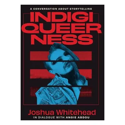 Indigiqueerness - Whitehead, Joshua