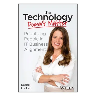 Technology Doesn't Matter - Lockett, Rachel (Pohlad Companies)