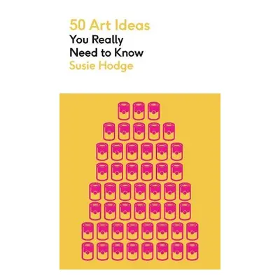 50 Art Ideas You Really Need to Know - Hodge, Susie