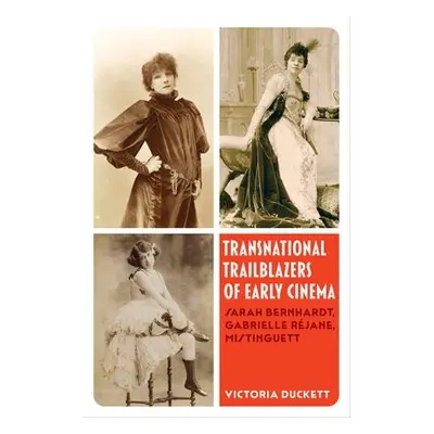 Transnational Trailblazers of Early Cinema - Duckett, Prof. Victoria