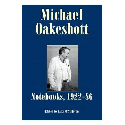 Michael Oakeshott: Notebooks, 1922-86 - Oakeshott, Michael