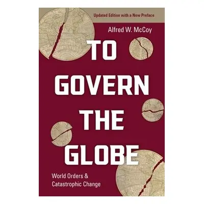 To Govern the Globe - McCoy, Alfred