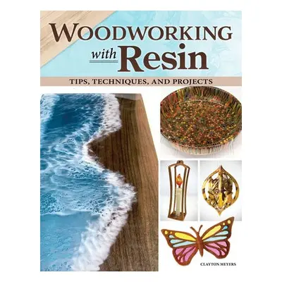 Woodworking with Resin - Meyers, Clayton