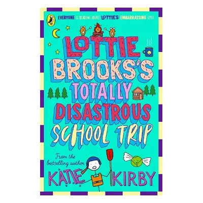 Lottie Brooks's Totally Disastrous School-Trip - Kirby, Katie