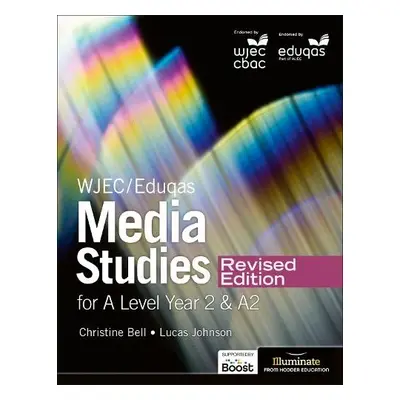 WJEC/Eduqas Media Studies For A Level Year 2 Student Book – Revised Edition - Bell, Christine a 