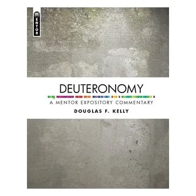 Deuteronomy - Kelly, Douglas F.