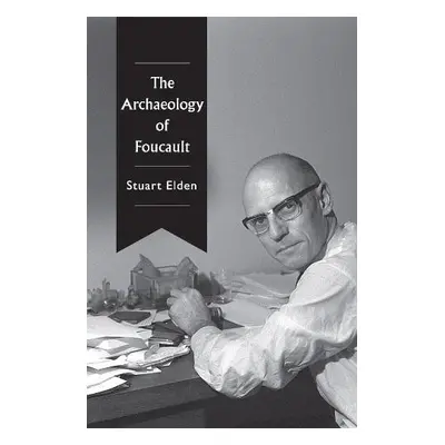 Archaeology of Foucault - Elden, Stuart (University of Warwick)