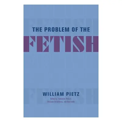 Problem of the Fetish - Pietz, William