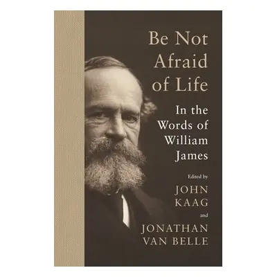 Be Not Afraid of Life - James, William